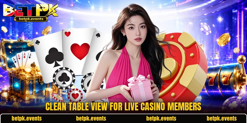 Clean table view for live casino members