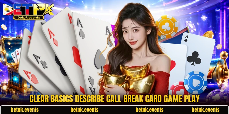 Clear basics describe call break card game play Clear basics describe call break card game play