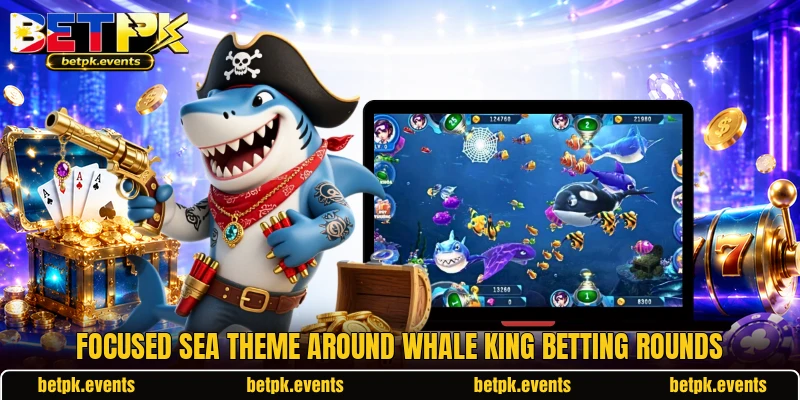 Focused sea theme around Whale King betting rounds Focused sea theme around Whale King betting rounds