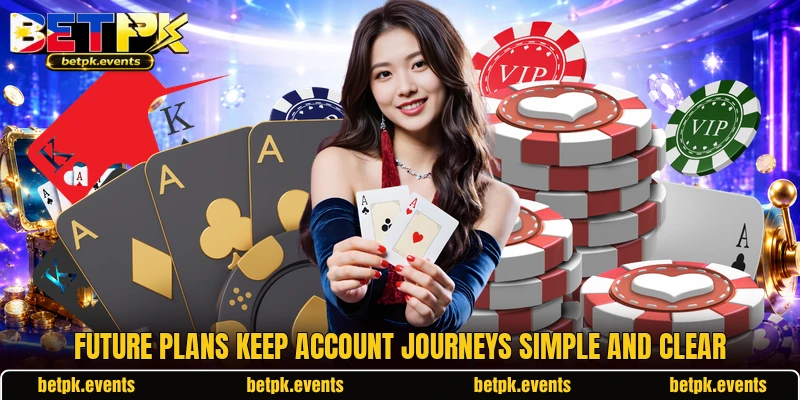 Future plans keep account journeys simple and clear
