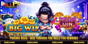 Phoenix Rises - Rise Through Fire Reels For Rewards