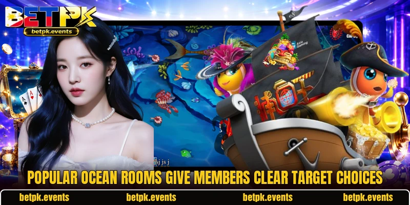 Popular ocean rooms give members clear target choices Popular ocean rooms give members clear target choices