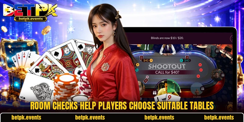 Room checks help players choose suitable tables Room checks help players choose suitable tables