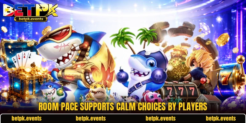 Room pace supports calm choices by players